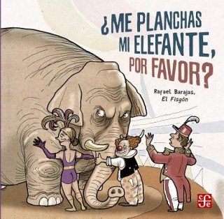 Книга ¿ME PLANCHAS MI ELEFANTE, POR FAVOR? Rafael "el Fisgon" Barajas Duran