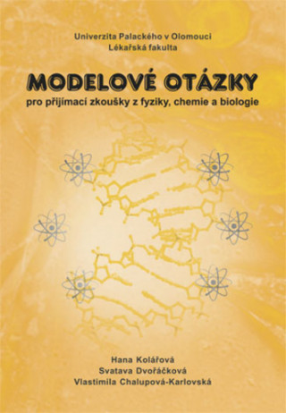 Книга Modelové otázky pro přijímací zkoušky z fyziky, chemie a biologie, 2. vydání Hana Kolářová