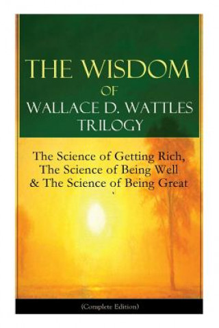 Knjiga Wisdom of Wallace D. Wattles Trilogy Wallace D Wattles