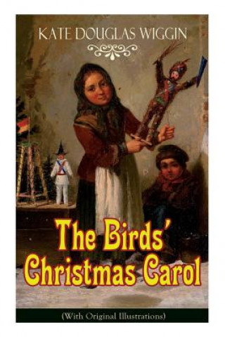 Kniha Birds' Christmas Carol (With Original Illustrations) Kate Douglas Wiggin