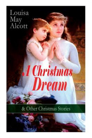 Carte Christmas Dream & Other Christmas Stories by Louisa May Alcott Louisa May Alcott