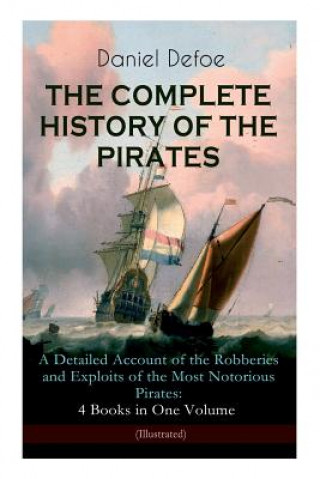 Book COMPLETE HISTORY OF THE PIRATES - A Detailed Account of the Robberies and Exploits of the Most Notorious Pirates Daniel Defoe