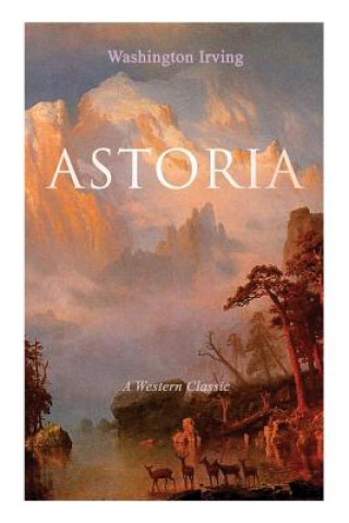 Kniha ASTORIA (A Western Classic) Washington Irving