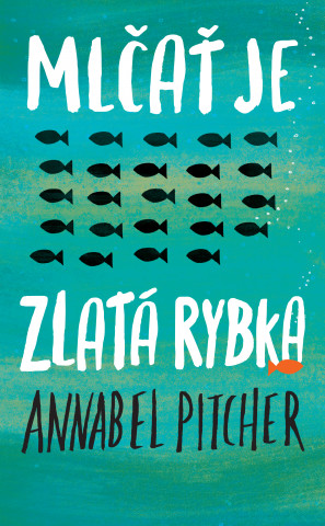 Könyv Mlčať je zlatá rybka Annabel Pitcher