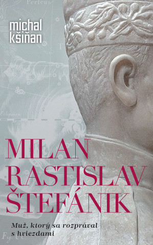 Könyv Milan Rastislav Štefánik Michal Kšiňan
