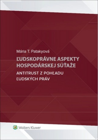 Książka Ľudskoprávne aspekty hospodárskej súťaže Mária T. Patakyová