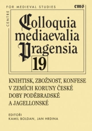 Kniha Knihtisk, zbožnost, konfese v zemích Koruny české doby poděbradské a jagellonské Kamil Boldan