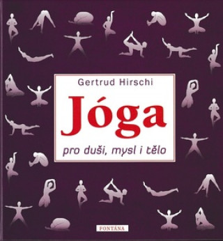 Kniha Jóga pro duši, mysl a tělo Gertrud Hirschi