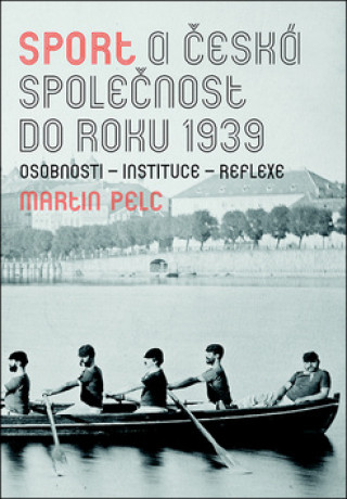 Könyv Sport a česká společnost do roku 1939 Martin Pelc