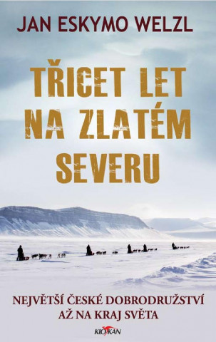 Kniha Třicet let na zlatém severu Jan-Eskymo Welzl