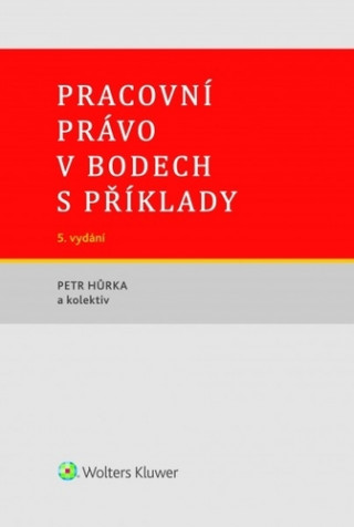 Kniha Pracovní právo v bodech s příklady Petr Hůrka