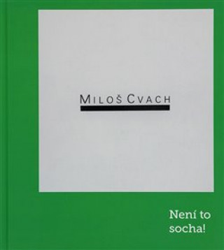 Knjiga Miloš Cvach: Není to socha! Miloš Cvach