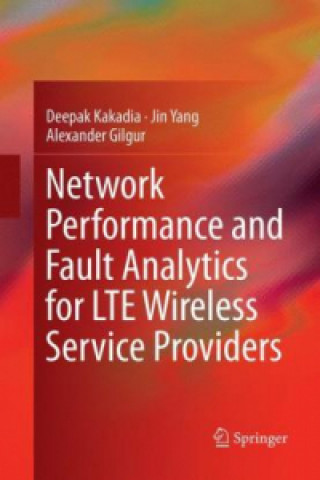 Książka Network Performance and Fault Analytics for LTE Wireless Service Providers Deepak Kakadia