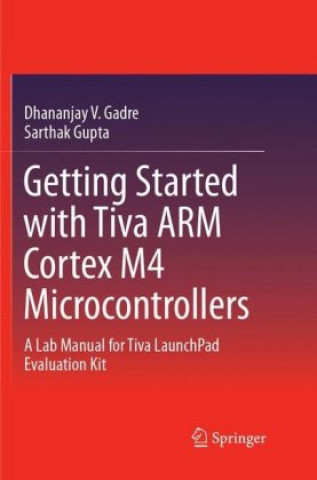 Kniha Getting Started with Tiva ARM Cortex M4 Microcontrollers Dhananjay V. Gadre