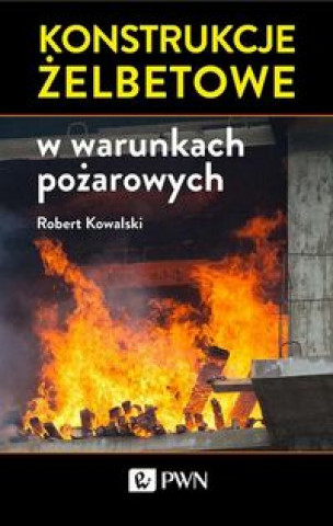 Könyv Konstrukcje żelbetowe w warunkach pożarowych Kowalski Robert