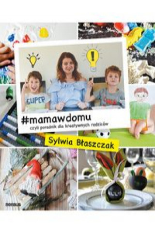 Книга #mamawdomu czyli poradnik dla kreatywnych rodziców Błaszczak Sylwia