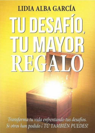 Libro TU DESAFÍO, TU MAYOR REGALO LIDIA ALBA GARCIA