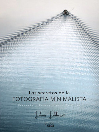 Book LOS SECRETOS DE LA FOTOGRAFÍA MINIMALISTA DENIS DUBESSET