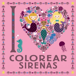 Libro I LOVE COLOREAR SIRENAS 