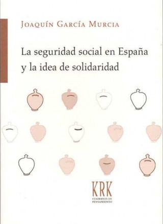 Könyv Seguridad social en España y la idea de solidaridad JOAQUIN GARCIA MURCIA