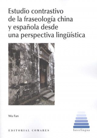 Kniha ESTUDIO CONTRASTIVO DE LA FRASEOLOGÍA CHINA Y ESPAÑOLA DESDE UNA PERSPECTIVA LIN WU FAN