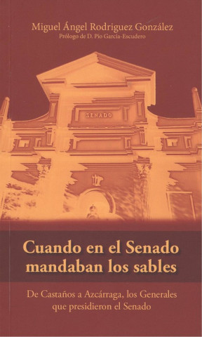 Kniha CUANDO EN EL SENADO MANDABAN LOS SABLES MIGUEL ANGEL RODRIGUEZ GONZALEZ