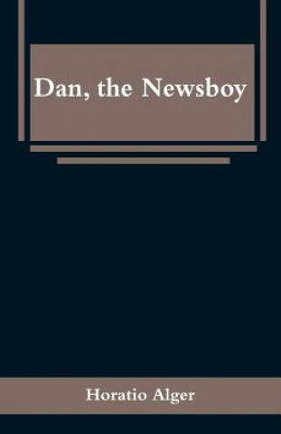 Kniha Dan, the Newsboy Horatio Alger