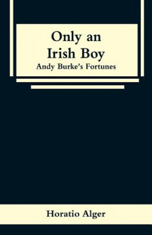 Книга Only an Irish Boy Horatio Alger