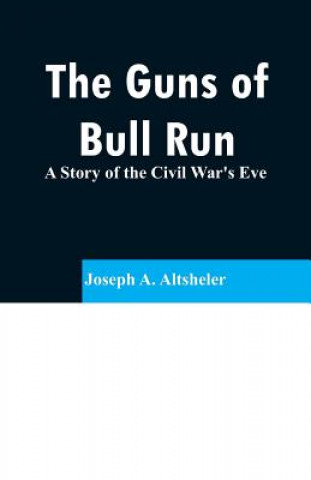 Könyv Guns of Bull Run Joseph a Altsheler