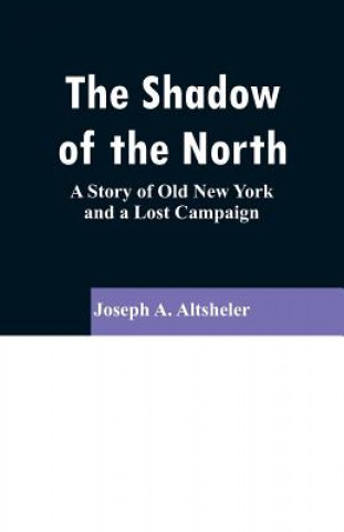 Könyv Shadow of the North Joseph a Altsheler