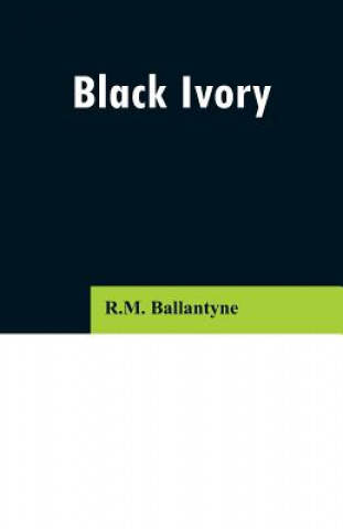 Könyv Black Ivory Robert Michael Ballantyne