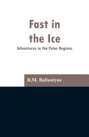 Carte Fast in the Ice Robert Michael Ballantyne