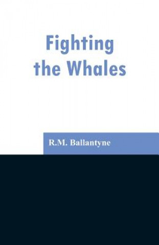 Kniha Fighting the Whales Robert Michael Ballantyne