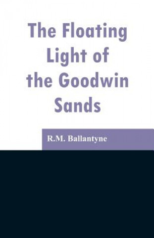 Book Floating Light of the Goodwin Sands Robert Michael Ballantyne