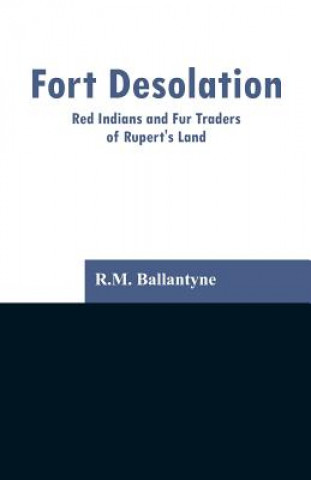 Kniha Fort Desolation Robert Michael Ballantyne