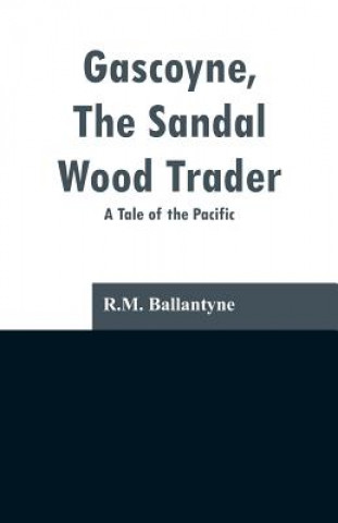 Buch Gascoyne, The Sandal Wood Trader Robert Michael Ballantyne