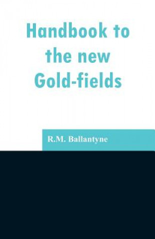 Książka Handbook to the new Gold-fields Robert Michael Ballantyne