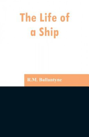 Knjiga Life of a Ship Robert Michael Ballantyne