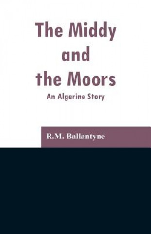 Βιβλίο Middy and the Moors Robert Michael Ballantyne