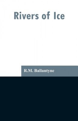 Книга Rivers of Ice Robert Michael Ballantyne
