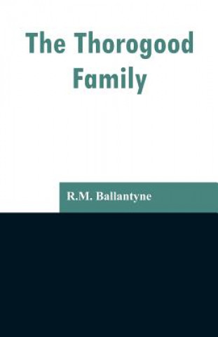 Kniha Thorogood Family Robert Michael Ballantyne