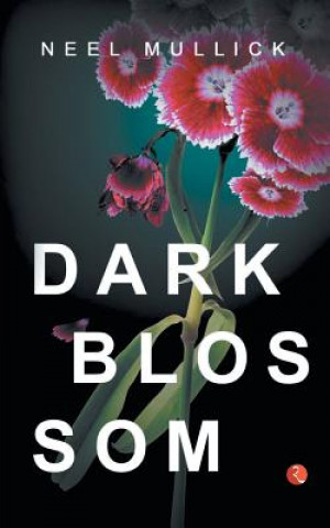 Knjiga Dark Blossom Neel Mullick