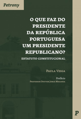 Książka O QUE FAZ DO PRESIDENTE DA REPÚBLICA PORTUGUESA UM PRESIDENTE REPUBLICANO? PAULA VEIGA