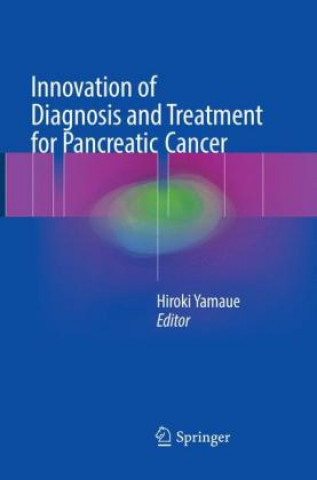 Kniha Innovation of Diagnosis and Treatment for Pancreatic Cancer Hiroki Yamaue