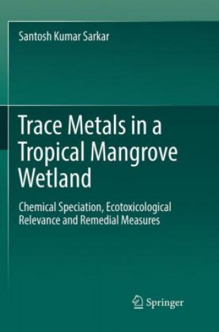 Книга Trace Metals in a Tropical Mangrove Wetland Santosh Kumar Sarkar