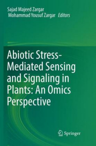 Knjiga Abiotic Stress-Mediated Sensing and Signaling in Plants: An Omics Perspective Sajad Majeed Zargar