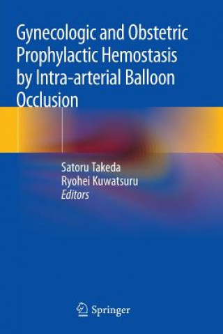 Kniha Gynecologic and Obstetric Prophylactic Hemostasis by Intra-arterial Balloon Occlusion Satoru Takeda