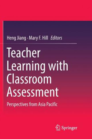 Kniha Teacher Learning with Classroom Assessment Heng Jiang