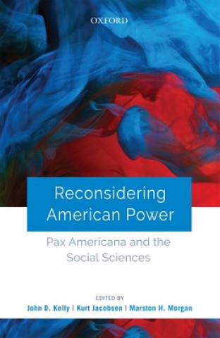 Könyv Reconsidering American Power John D. Kelly