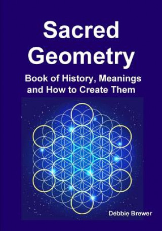 Kniha Sacred Geometry Book of History, Meanings and How to Create Them DEBBIE BREWER